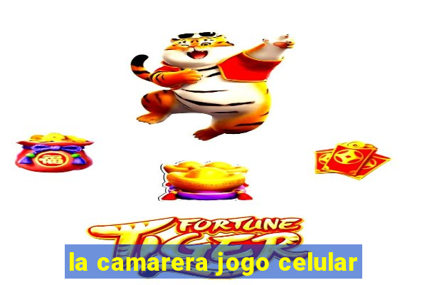 la camarera jogo celular